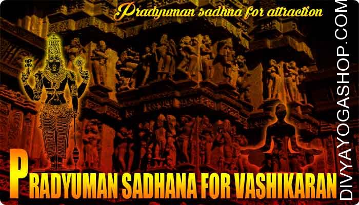 Pradyumna sadhana for strong vashikaran