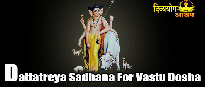 Dattatreya sadhana for vastu dosha
