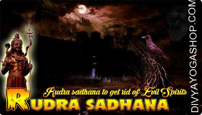 Rudra sadhana to get rid of evil spirits