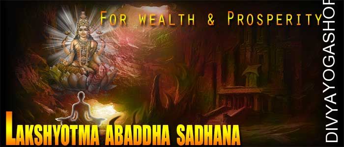 Lakshyotma abaddha sadhana for wealth