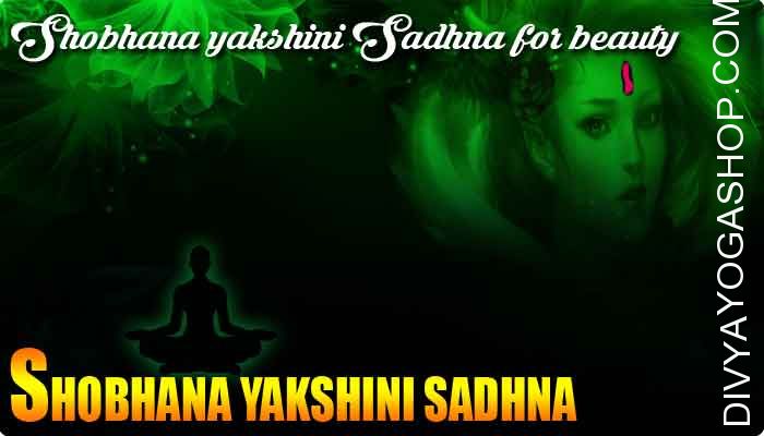 Shobhana yakshini Sadhna for beauty