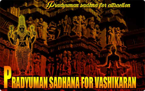 Pradyuman sadhna for vashikaran